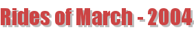 Rides of March - 2004